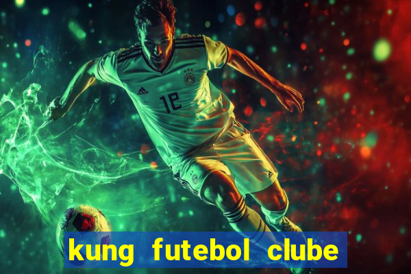 kung futebol clube dublado completo